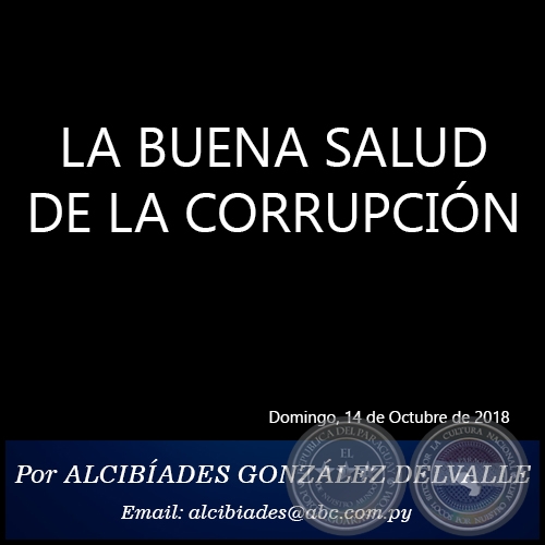 LA BUENA SALUD DE LA CORRUPCIÓN - Por ALCIBÍADES GONZÁLEZ DELVALLE - Domingo, 14 de Octubre de 2018